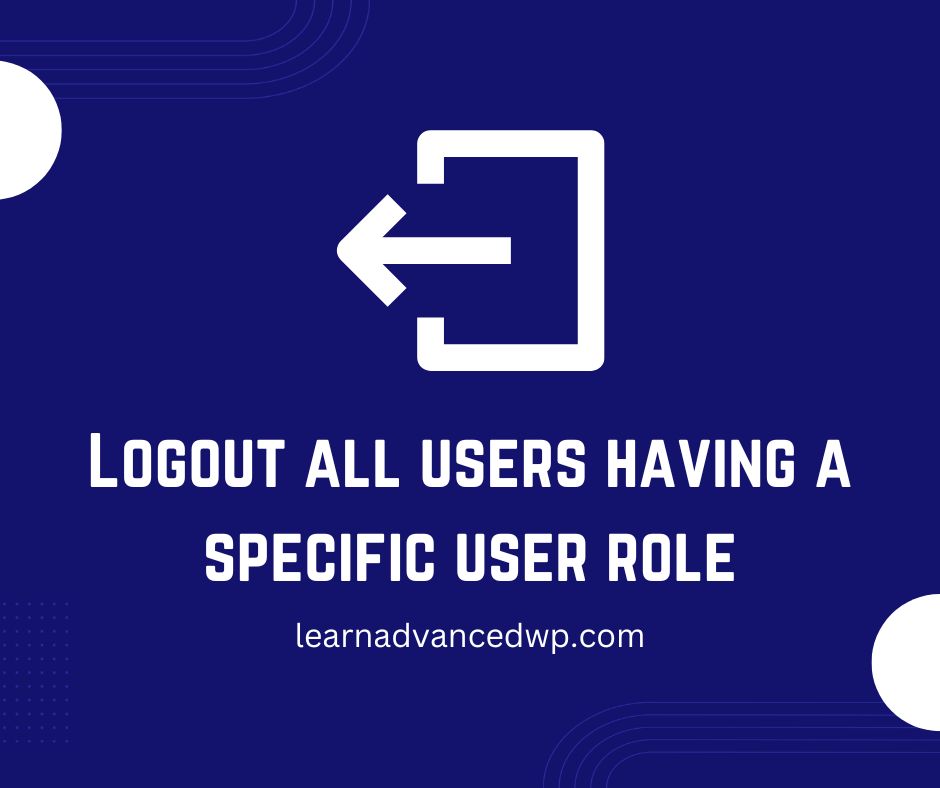 Logout all users having a specific user role in WordPress